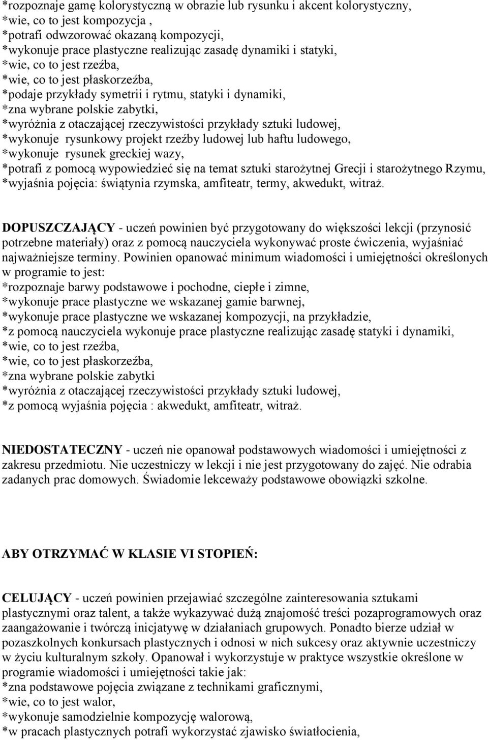 przykłady sztuki ludowej, *wykonuje rysunkowy projekt rzeźby ludowej lub haftu ludowego, *wykonuje rysunek greckiej wazy, *potrafi z pomocą wypowiedzieć się na temat sztuki starożytnej Grecji i