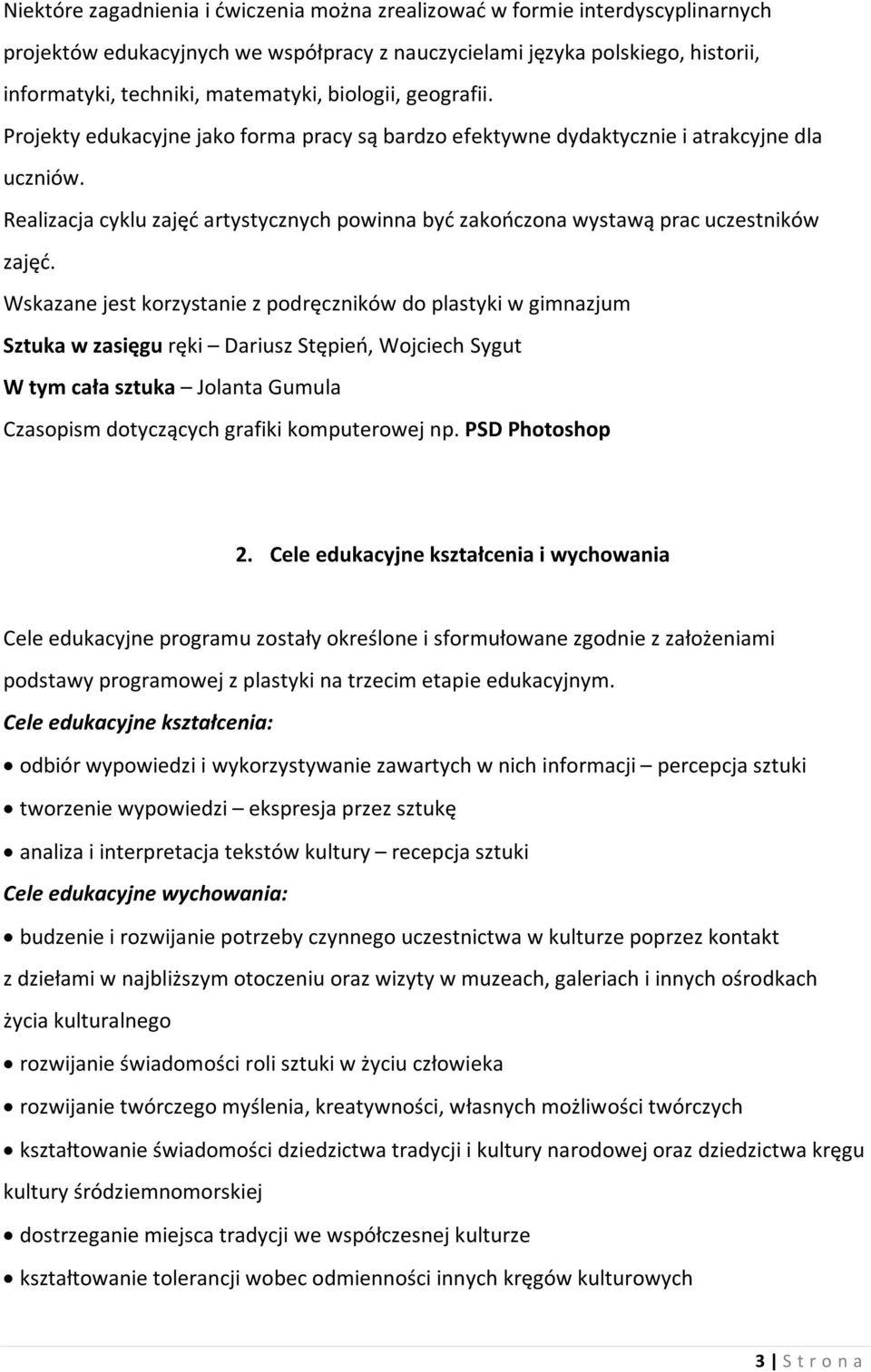 Realizacja cyklu zajęć artystycznych powinna być zakończona wystawą prac uczestników zajęć.