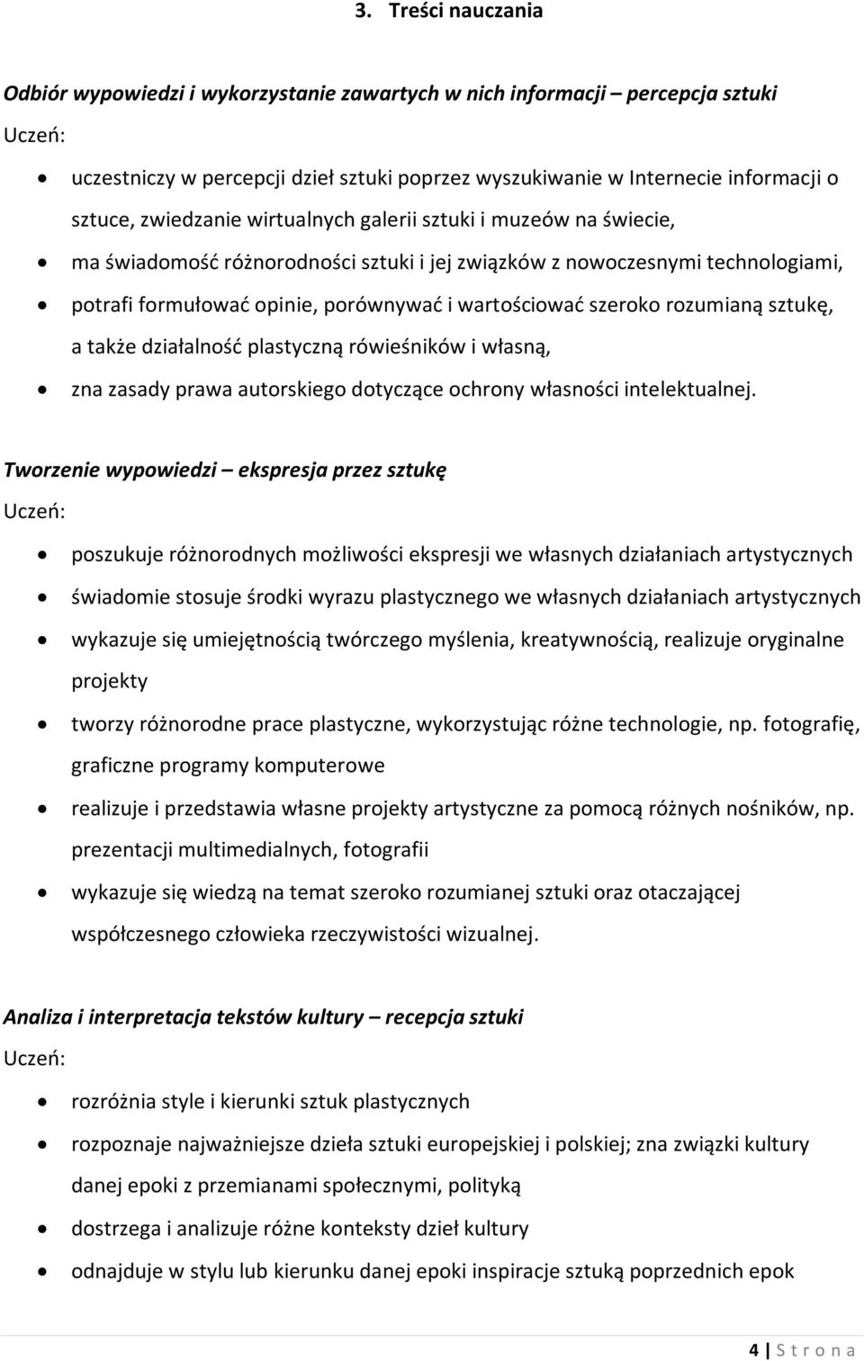 rozumianą sztukę, a także działalność plastyczną rówieśników i własną, zna zasady prawa autorskiego dotyczące ochrony własności intelektualnej.