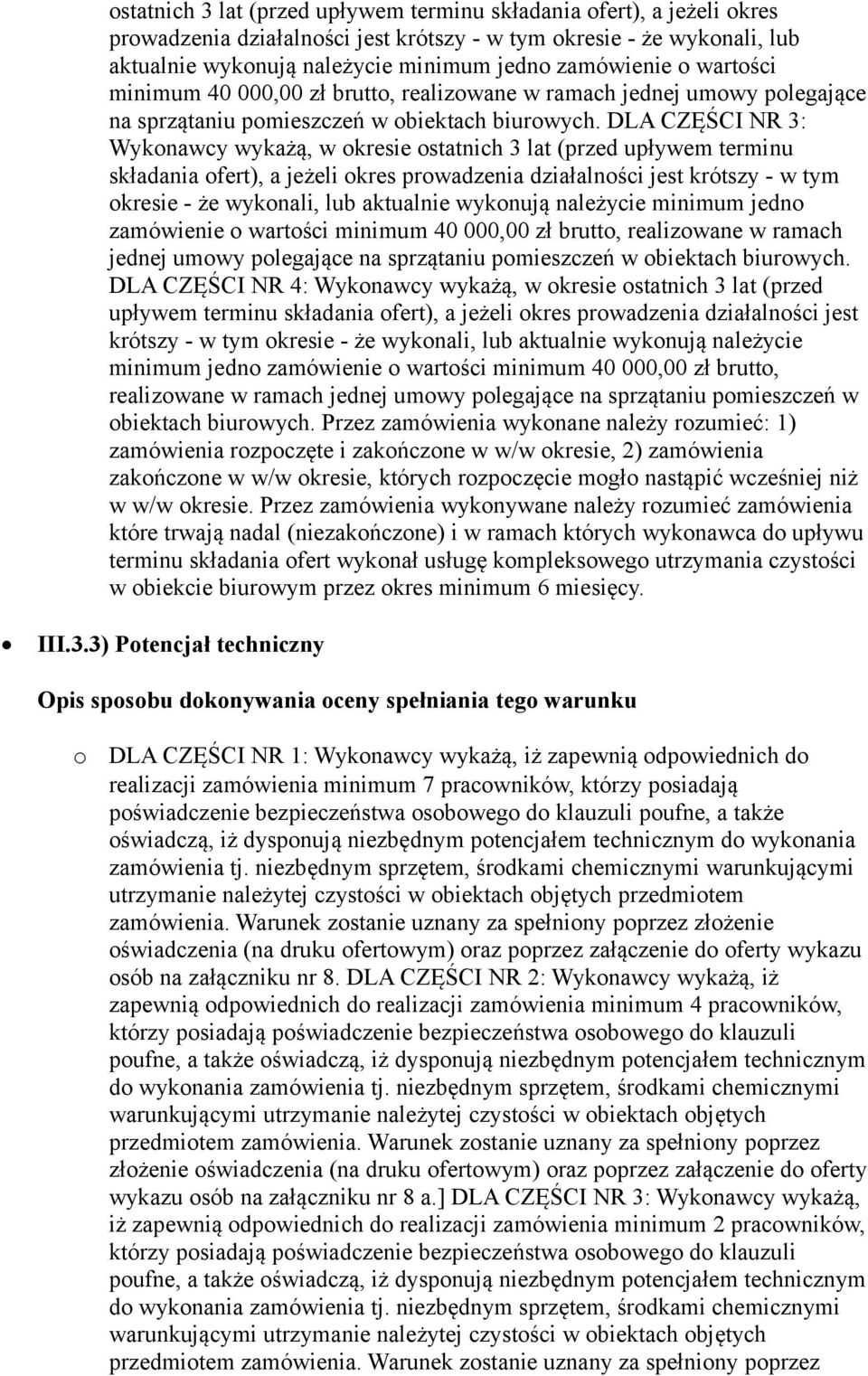 DLA CZĘŚCI NR 3: Wyknawcy wykażą, w kresie   DLA CZĘŚCI NR 4: Wyknawcy wykażą, w kresie   Przez zamówienia wyknane należy rzumieć: 1) zamówienia rzpczęte i zakńczne w w/w kresie, 2) zamówienia