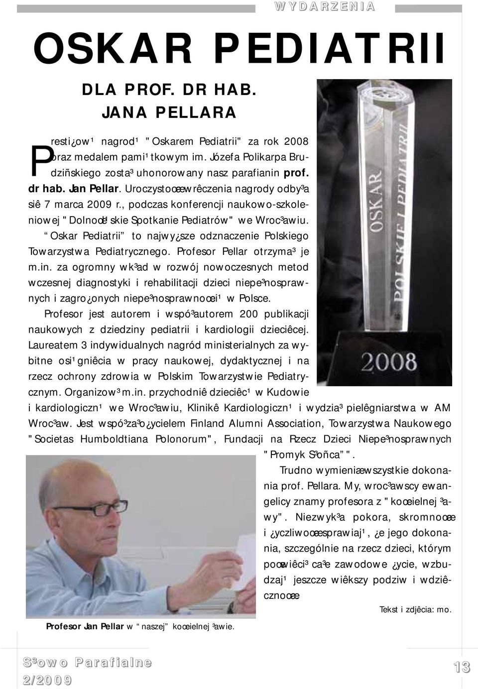 , podczas konferencji naukowo-szkoleniowej "Dolnoœl¹skie Spotkanie Pediatrów" we Wroc³awiu. Oskar Pediatrii to najwy sze odznaczenie Polskiego Towarzystwa Pediatrycznego.