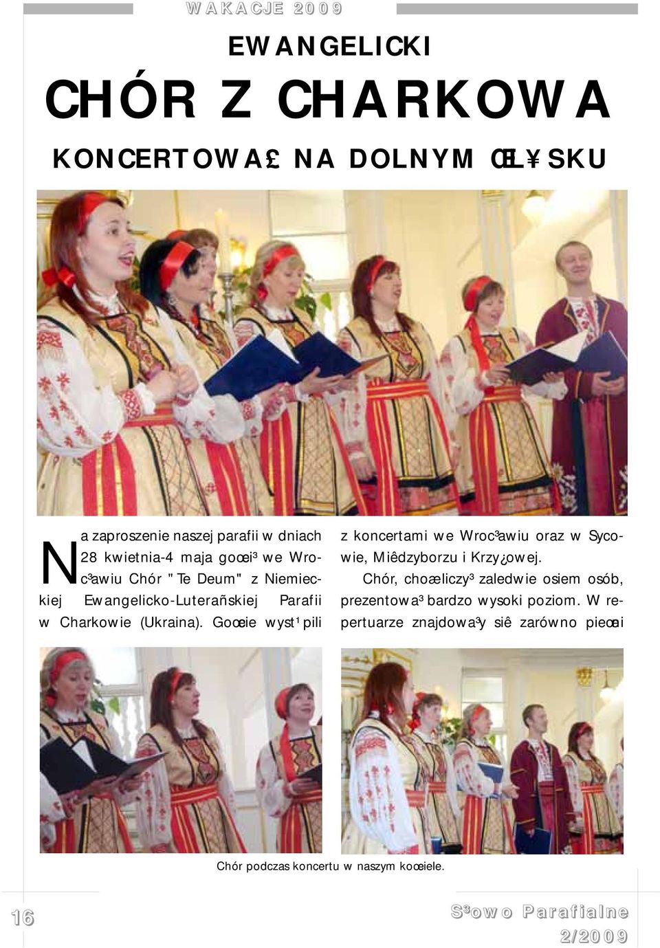 Goœcie wyst¹pili z koncertami we Wroc³awiu oraz w Sycowie, Miêdzyborzu i Krzy owej.