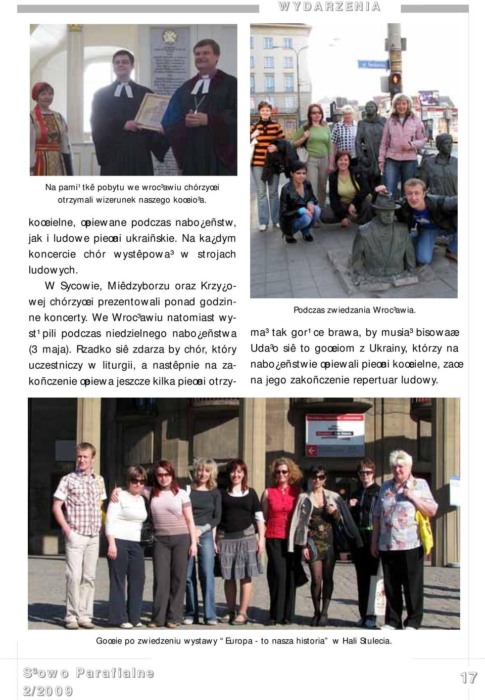 W Sycowie, Miêdzyborzu oraz Krzy owej chórzyœci prezentowali ponad godzinne koncerty. We Wroc³awiu natomiast wyst¹pili podczas niedzielnego nabo eñstwa (3 maja).