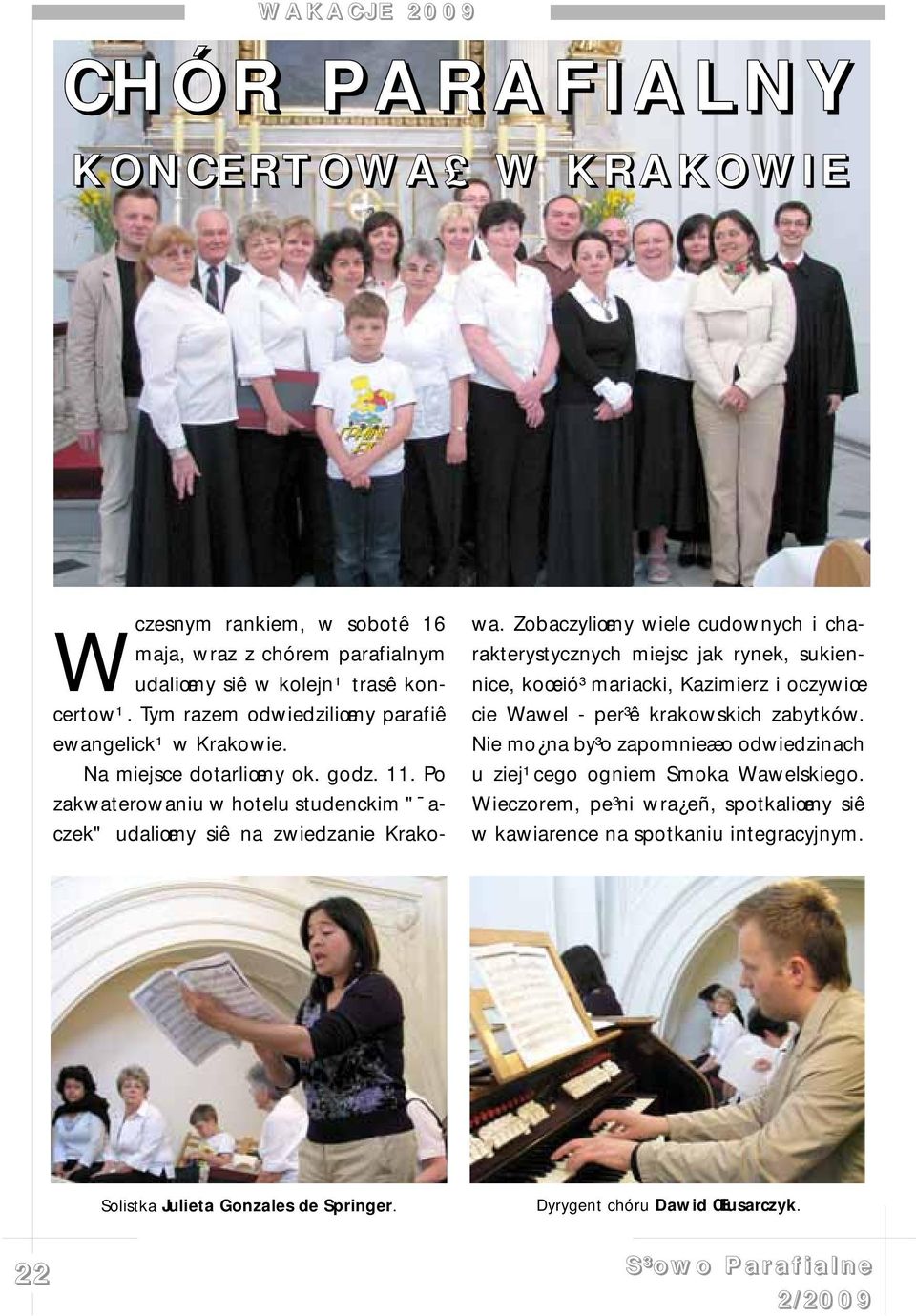 Zobaczyliœmy wiele cudownych i charakterystycznych miejsc jak rynek, sukiennice, koœció³ mariacki, Kazimierz i oczywiœcie Wawel - per³ê krakowskich zabytków.