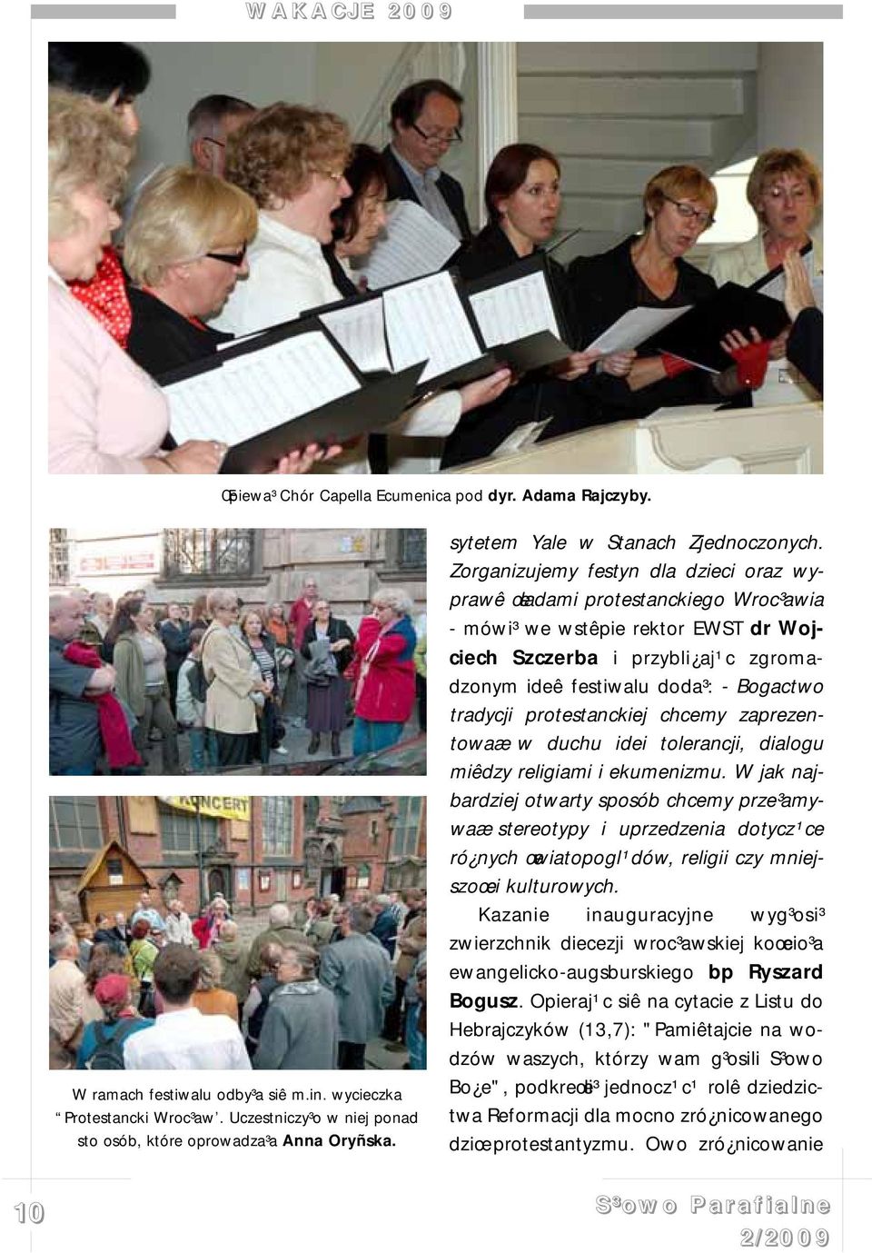 Zorganizujemy festyn dla dzieci oraz wyprawê œladami protestanckiego Wroc³awia - mówi³ we wstêpie rektor EWST dr Wojciech Szczerba i przybli aj¹c zgromadzonym ideê festiwalu doda³: - Bogactwo
