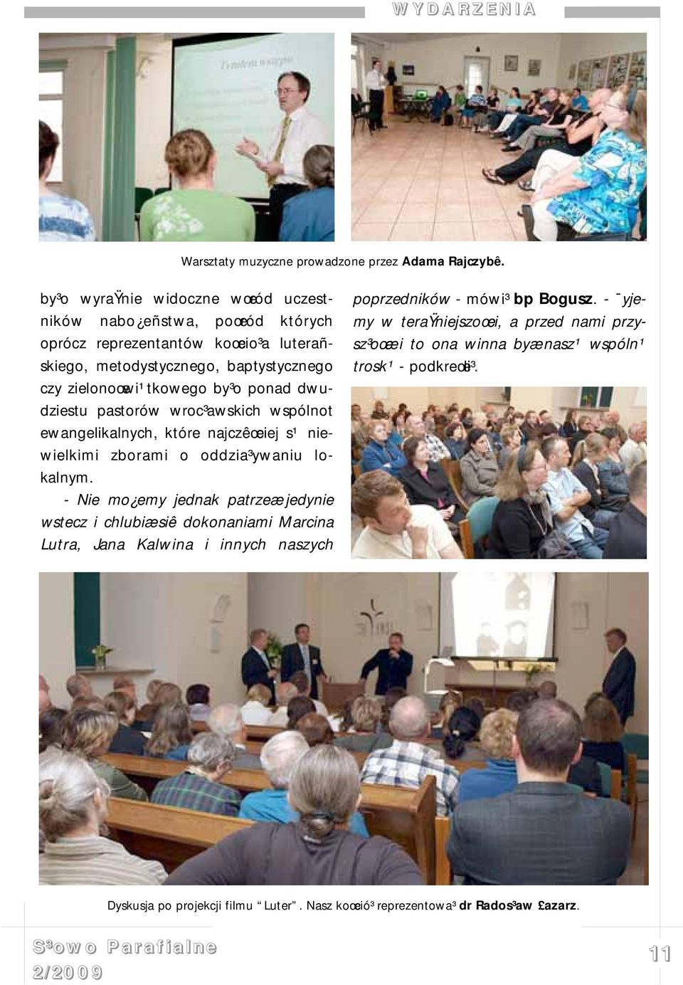 dwudziestu pastorów wroc³awskich wspólnot ewangelikalnych, które najczêœciej s¹ niewielkimi zborami o oddzia³ywaniu lokalnym.