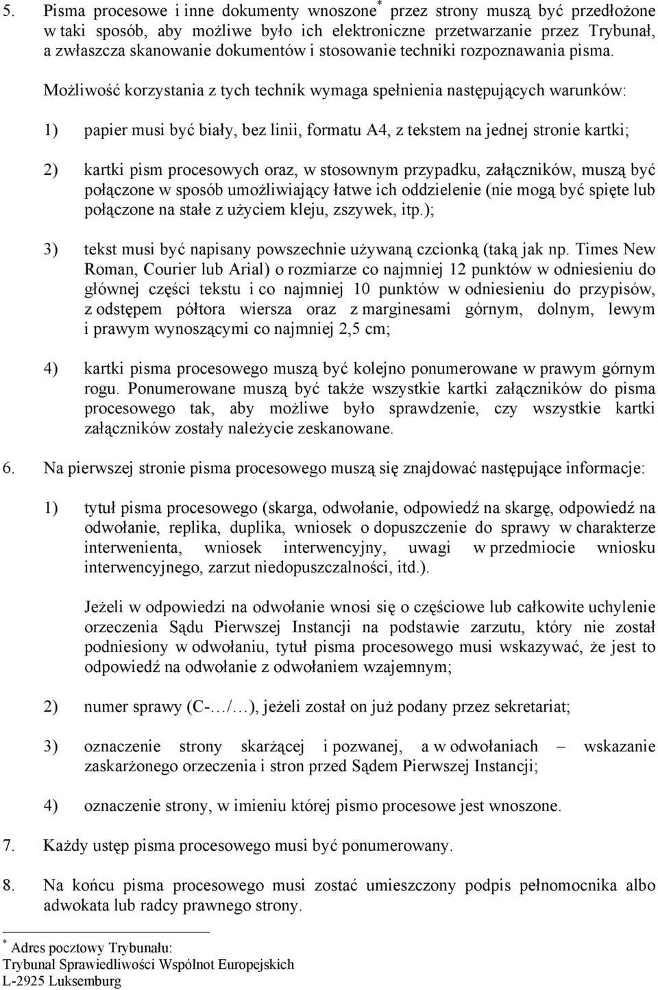 Możliwość korzystania z tych technik wymaga spełnienia następujących warunków: 1) papier musi być biały, bez linii, formatu A4, z tekstem na jednej stronie kartki; 2) kartki pism procesowych oraz, w