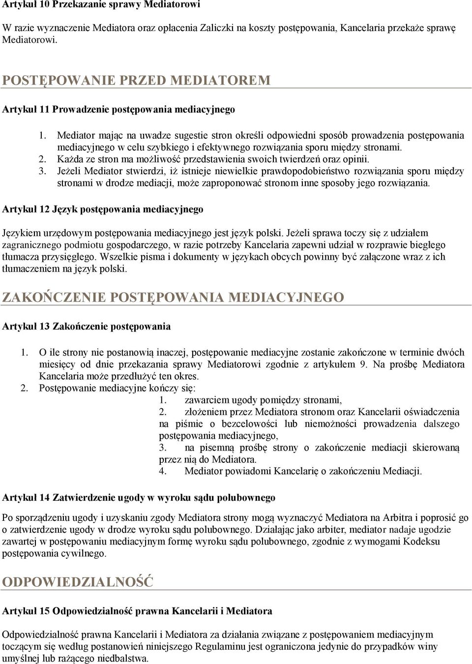 Mediator mając na uwadze sugestie stron określi odpowiedni sposób prowadzenia postępowania mediacyjnego w celu szybkiego i efektywnego rozwiązania sporu między stronami. 2.