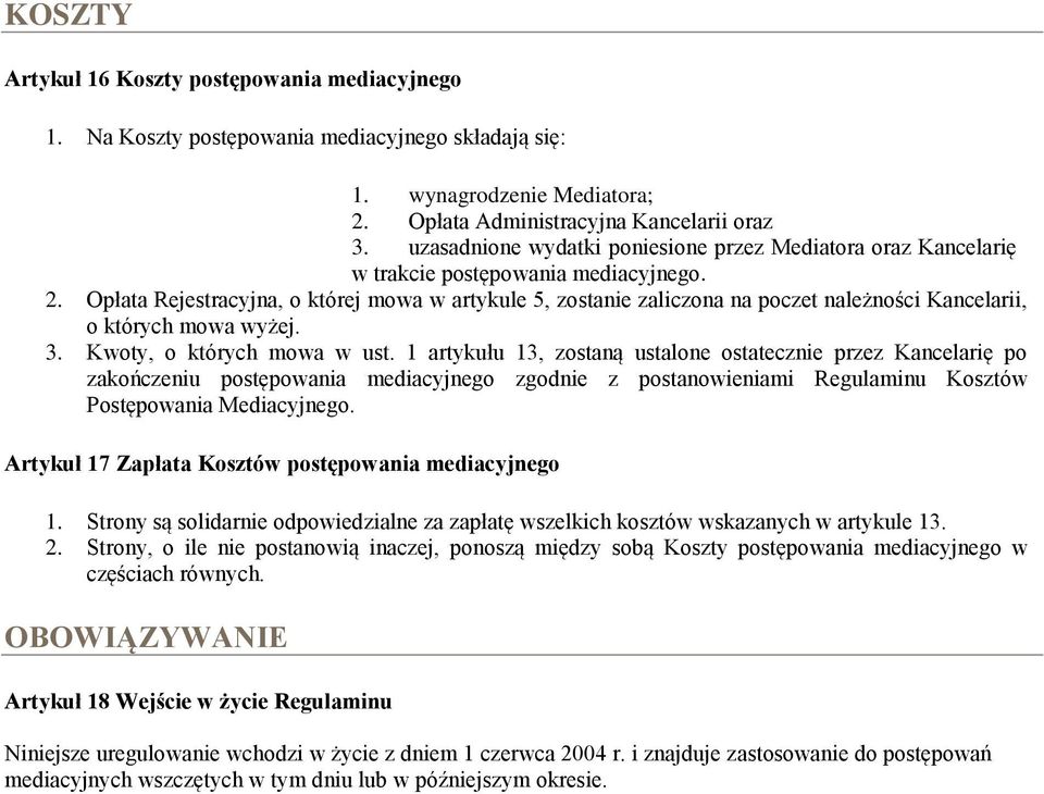 Opłata Rejestracyjna, o której mowa w artykule 5, zostanie zaliczona na poczet należności Kancelarii, o których mowa wyżej. 3. Kwoty, o których mowa w ust.