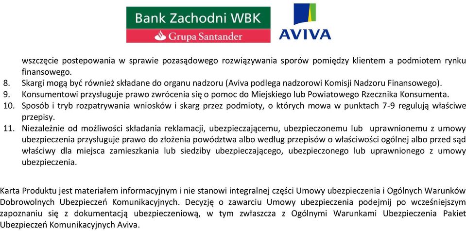 Konsumentowi przysługuje prawo zwrócenia się o pomoc do Miejskiego lub Powiatowego Rzecznika Konsumenta. 10.