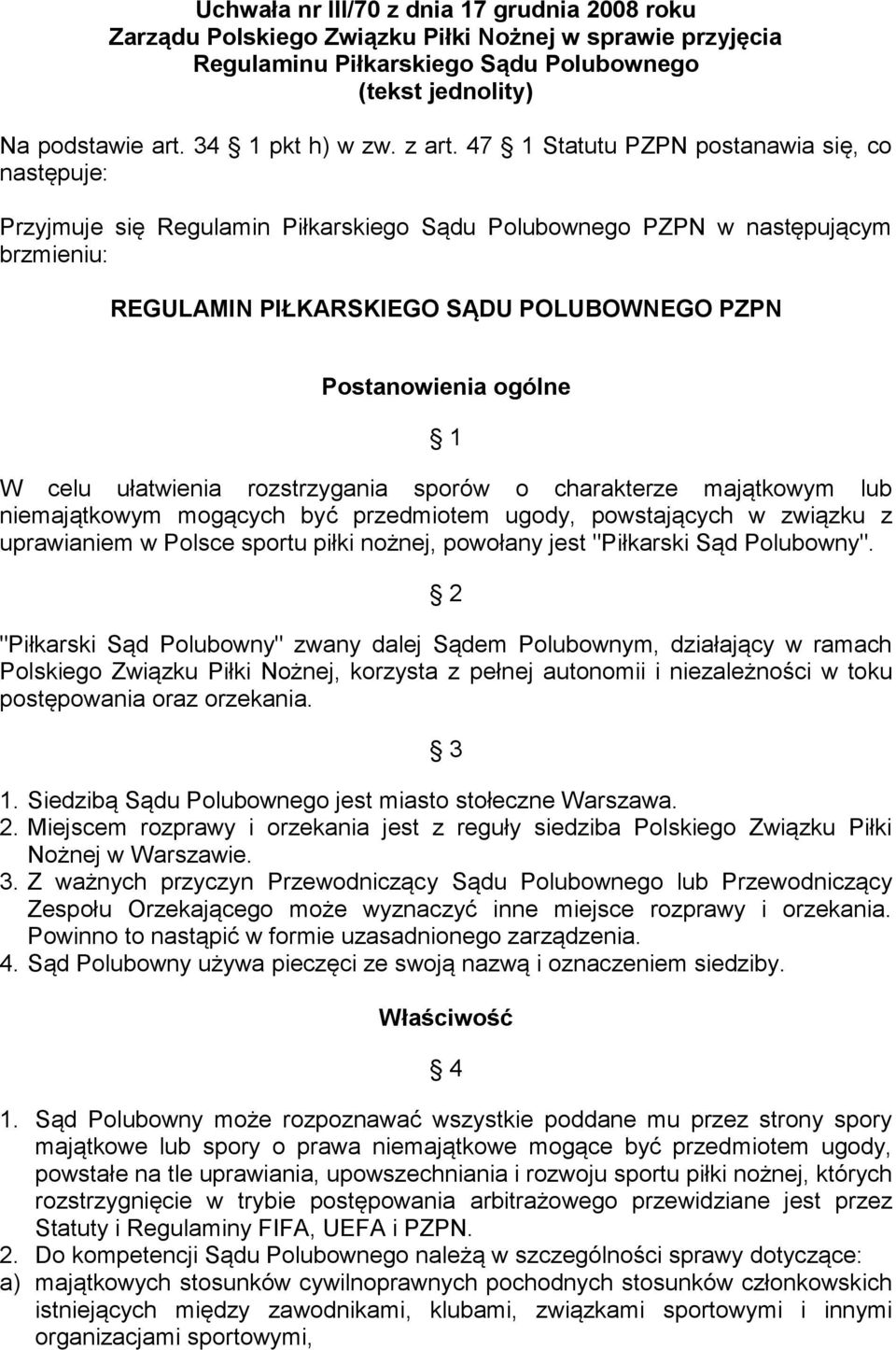 47 1 Statutu PZPN postanawia się, co następuje: Przyjmuje się Regulamin Piłkarskiego Sądu Polubownego PZPN w następującym brzmieniu: REGULAMIN PIŁKARSKIEGO SĄDU POLUBOWNEGO PZPN Postanowienia ogólne
