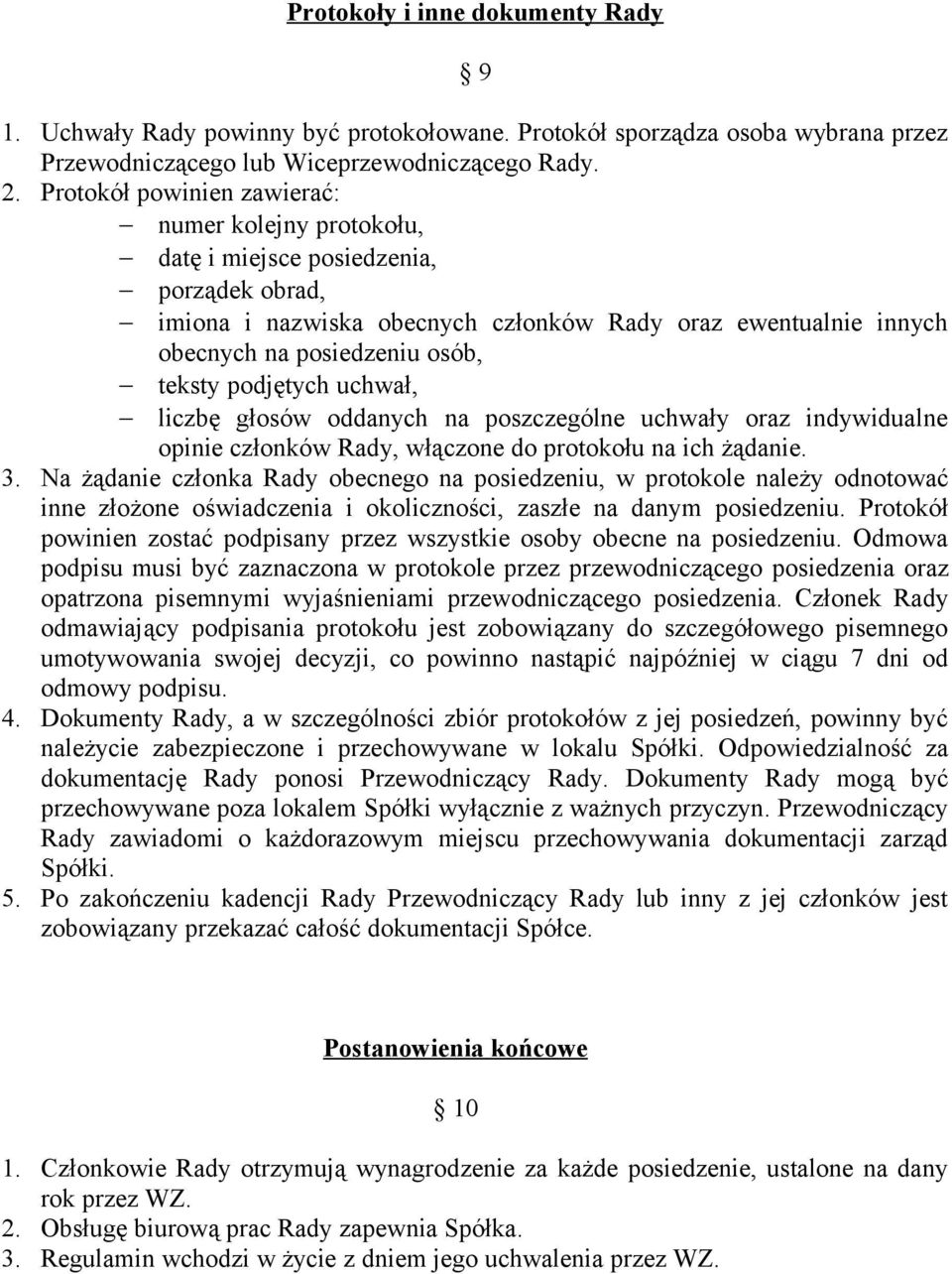 podjętych uchwał, liczbę głosów oddanych na poszczególne uchwały oraz indywidualne opinie członków Rady, włączone do protokołu na ich żądanie. 3.