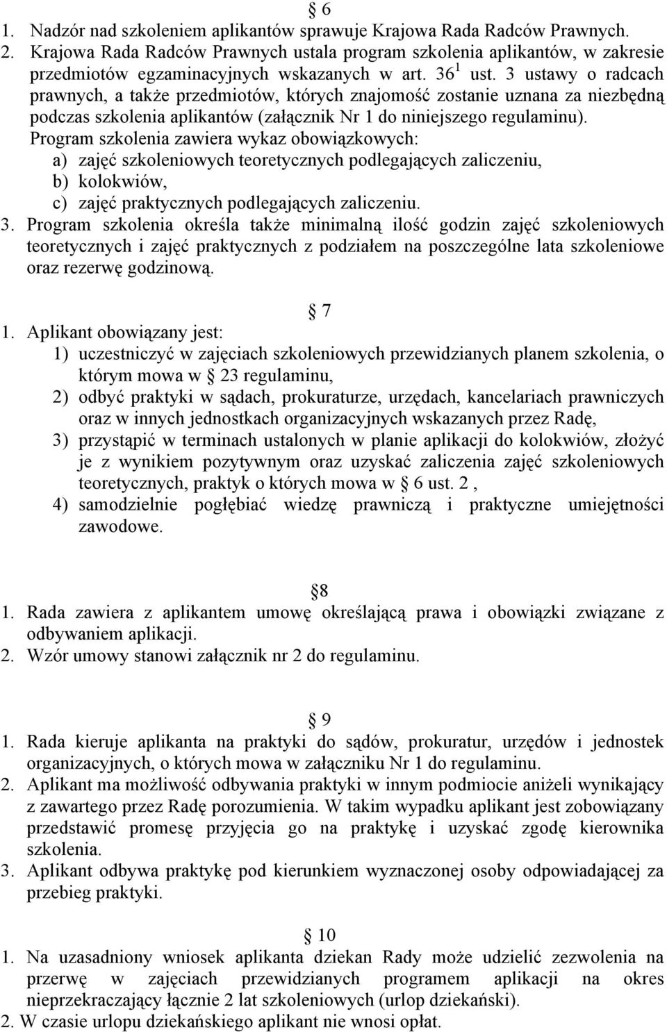 3 ustawy o radcach prawnych, a także przedmiotów, których znajomość zostanie uznana za niezbędną podczas szkolenia aplikantów (załącznik Nr 1 do niniejszego regulaminu).