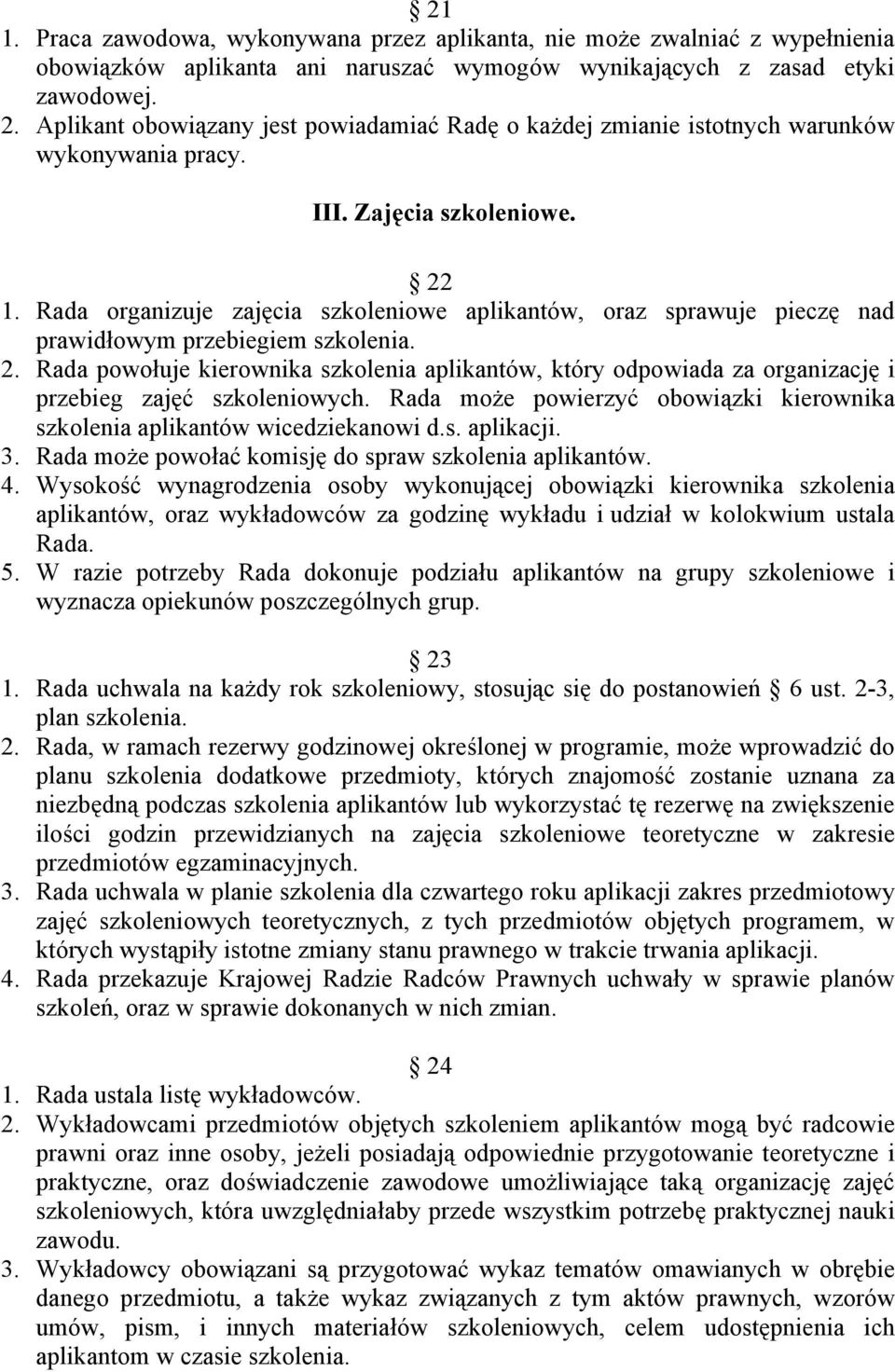 Rada organizuje zajęcia szkoleniowe aplikantów, oraz sprawuje pieczę nad prawidłowym przebiegiem szkolenia. 2.