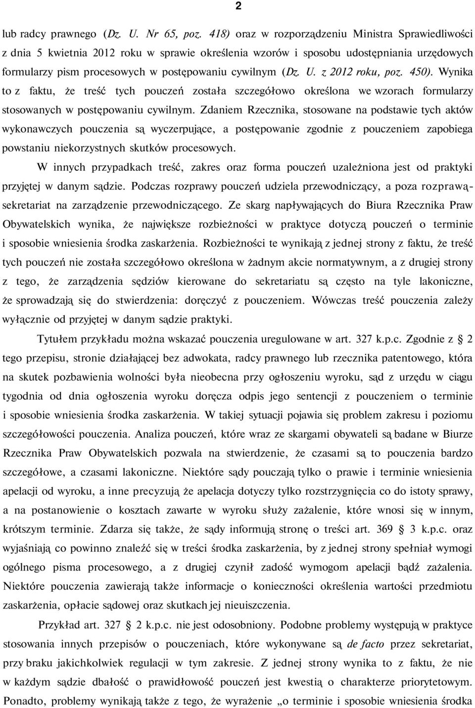 U. z 2012 roku, poz. 450). Wynika to z faktu, że treść tych pouczeń została szczegółowo określona we wzorach formularzy stosowanych w postępowaniu cywilnym.