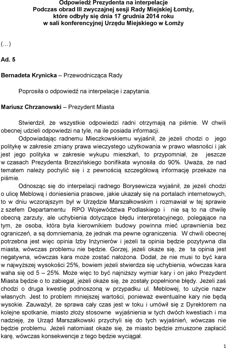 W chwili obecnej udzieli odpowiedzi na tyle, na ile posiada informacji.
