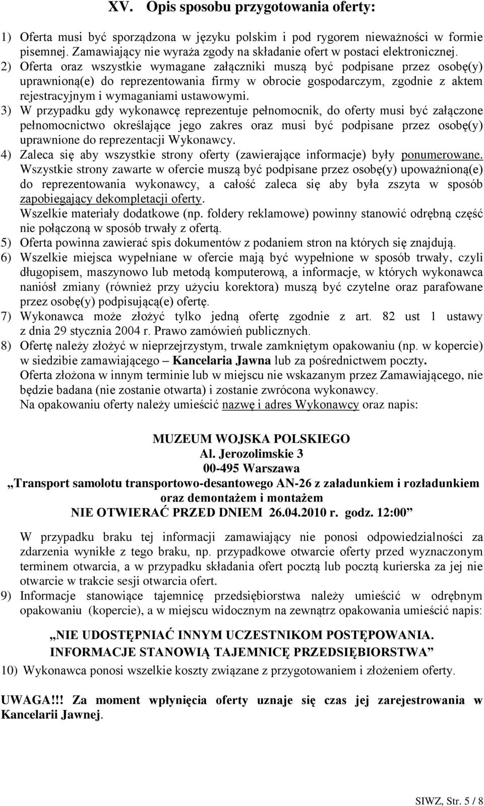 2) Oferta oraz wszystkie wymagane załączniki muszą być podpisane przez osobę(y) uprawnioną(e) do reprezentowania firmy w obrocie gospodarczym, zgodnie z aktem rejestracyjnym i wymaganiami ustawowymi.