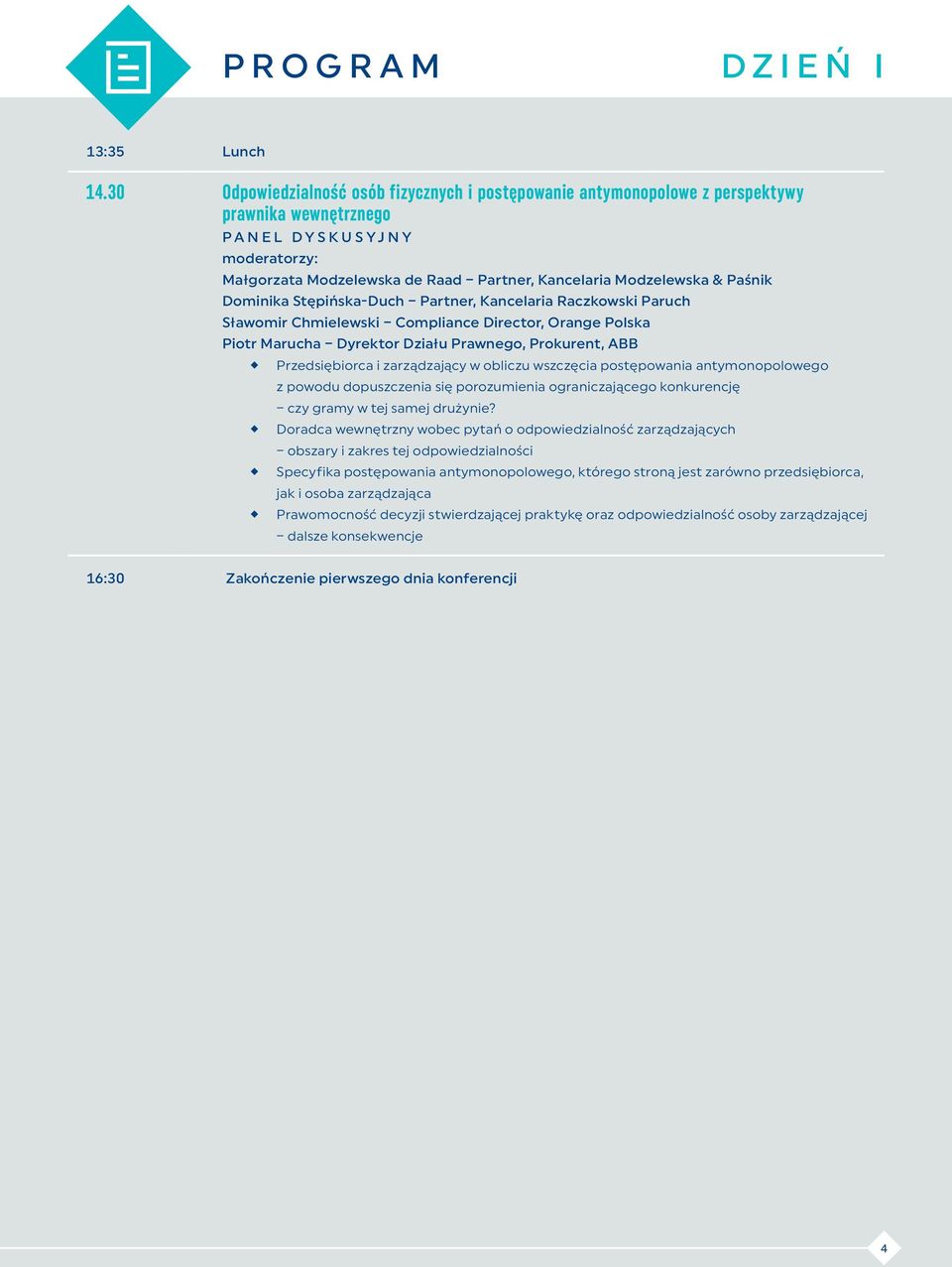 Modzelewska & Paśnik Dominika Stępińska-Duch Partner, Kancelaria Raczkowski Paruch Sławomir Chmielewski Compliance Director, Orange Polska Piotr Marucha Dyrektor Działu Prawnego, Prokurent, ABB