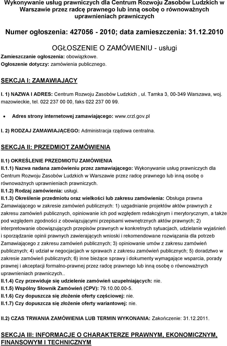 1) NAZWA I ADRES: Centrum Rozwoju Zasobów Ludzkich, ul. Tamka 3, 00-349 Warszawa, woj. mazowieckie, tel. 022 237 00 00, faks 022 237 00 99. Adres strony internetowej zamawiającego: www.crzl.gov.pl I.