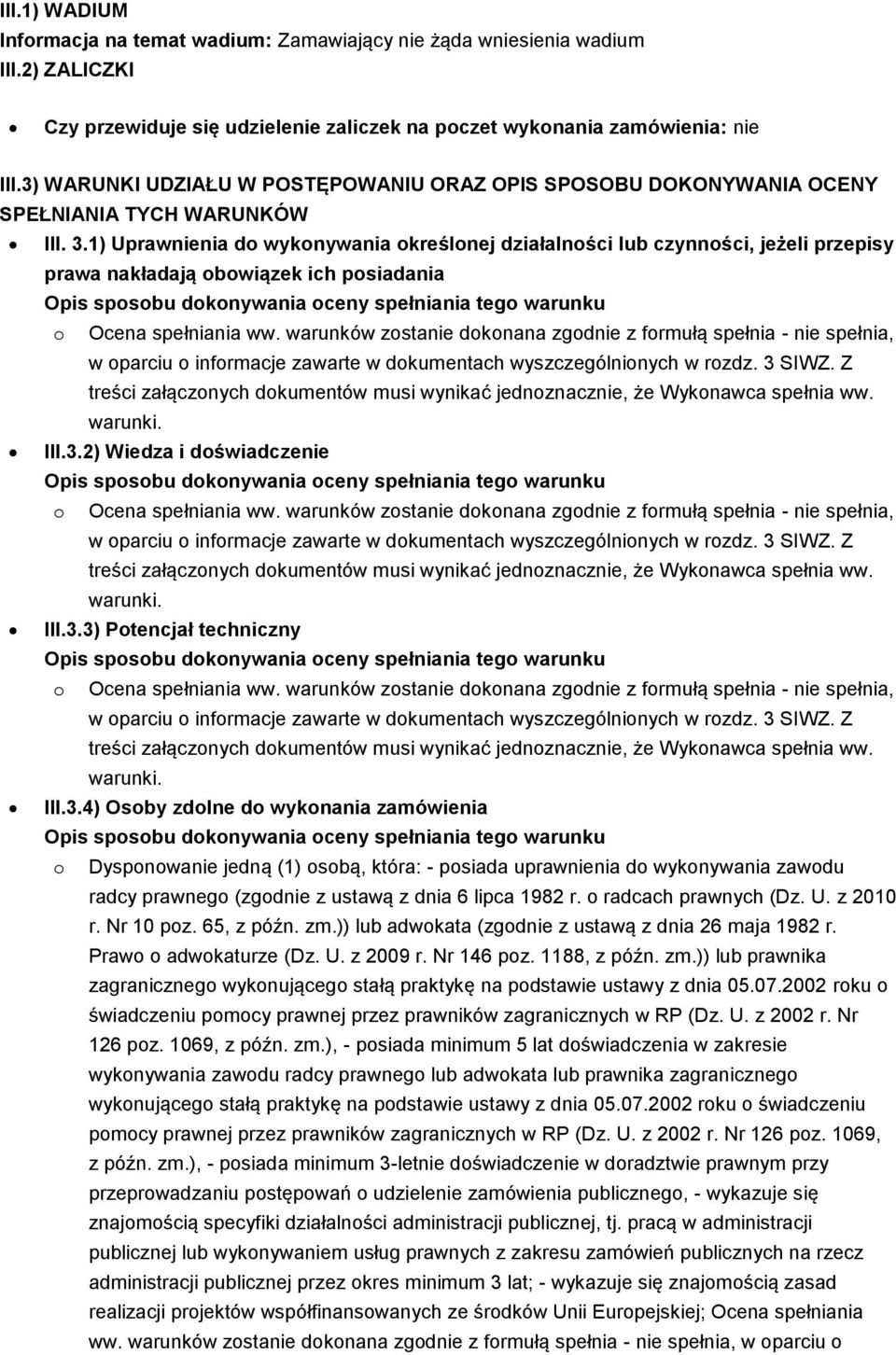 1) Uprawnienia do wykonywania określonej działalności lub czynności, jeżeli przepisy prawa nakładają obowiązek ich posiadania III.3.