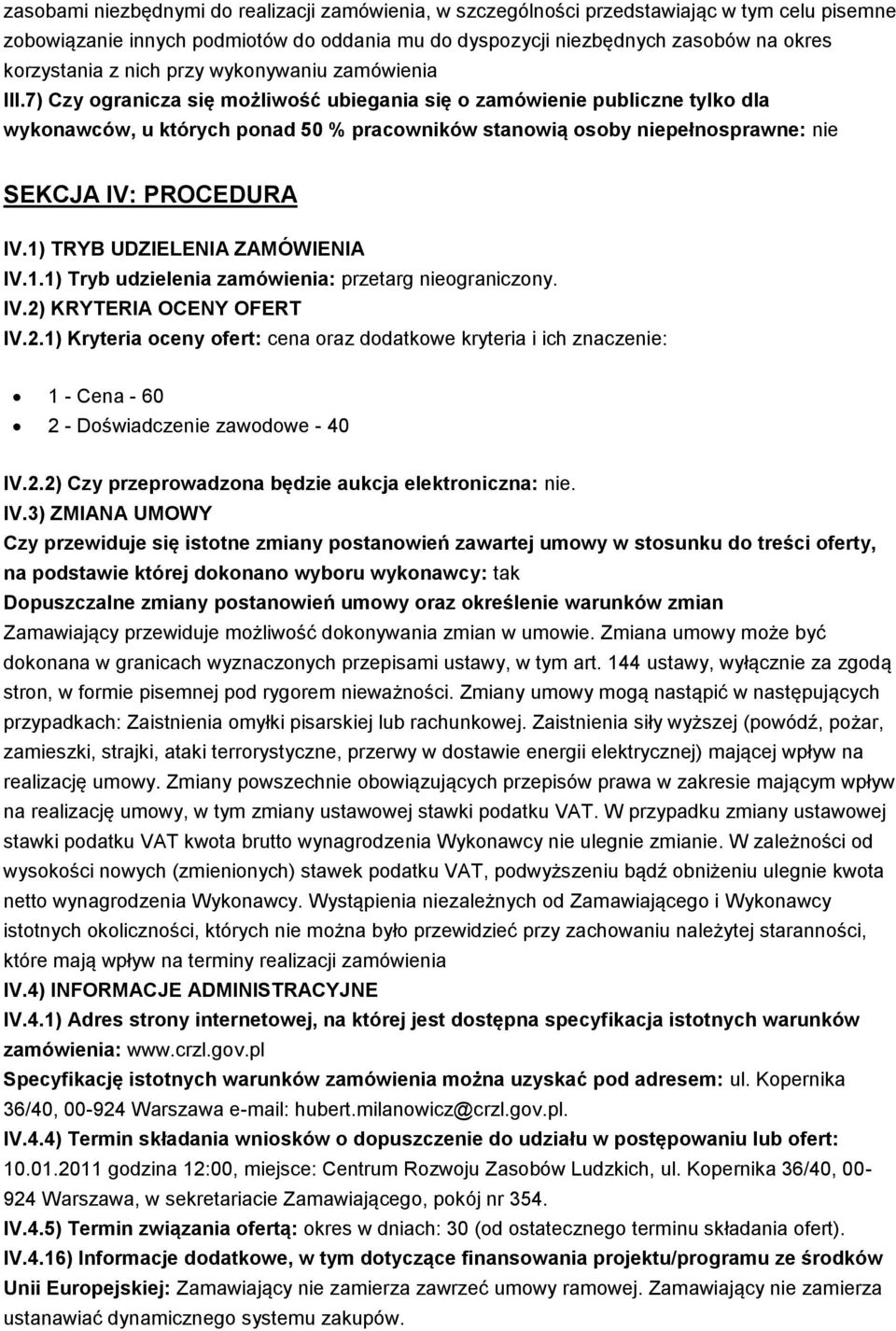 7) Czy ogranicza się możliwość ubiegania się o zamówienie publiczne tylko dla wykonawców, u których ponad 50 % pracowników stanowią osoby niepełnosprawne: nie SEKCJA IV: PROCEDURA IV.