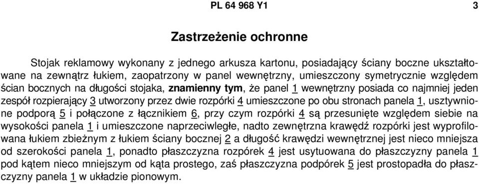 stronach panela 1, usztywnione podporą 5 i połączone z łącznikiem 6, przy czym rozpórki 4 są przesunięte względem siebie na wysokości panela 1 i umieszczone naprzeciwległe, nadto zewnętrzna krawędź