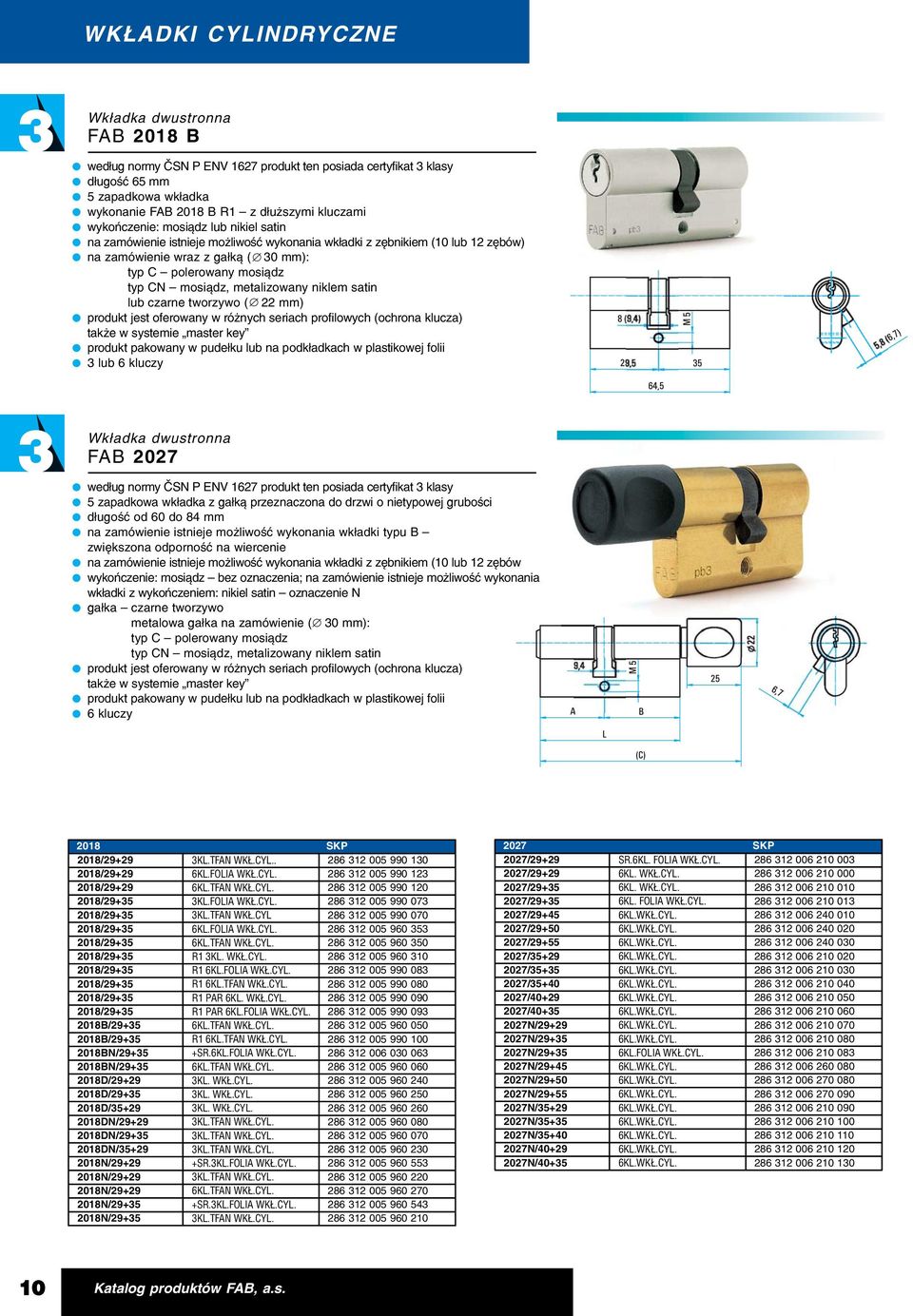 metalizowany niklem satin lub czarne tworzywo ( 22 mm) produkt jest oferowany w ró nych seriach profilowych (ochrona klucza) tak e w systemie master key produkt pakowany w pude³ku lub na podk³adkach