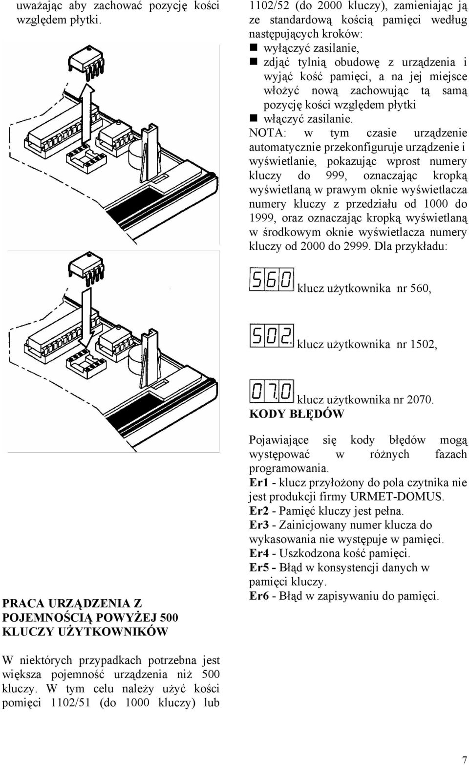 nową zachowując tą samą pozycję kości względem płytki włączyć zasilanie.