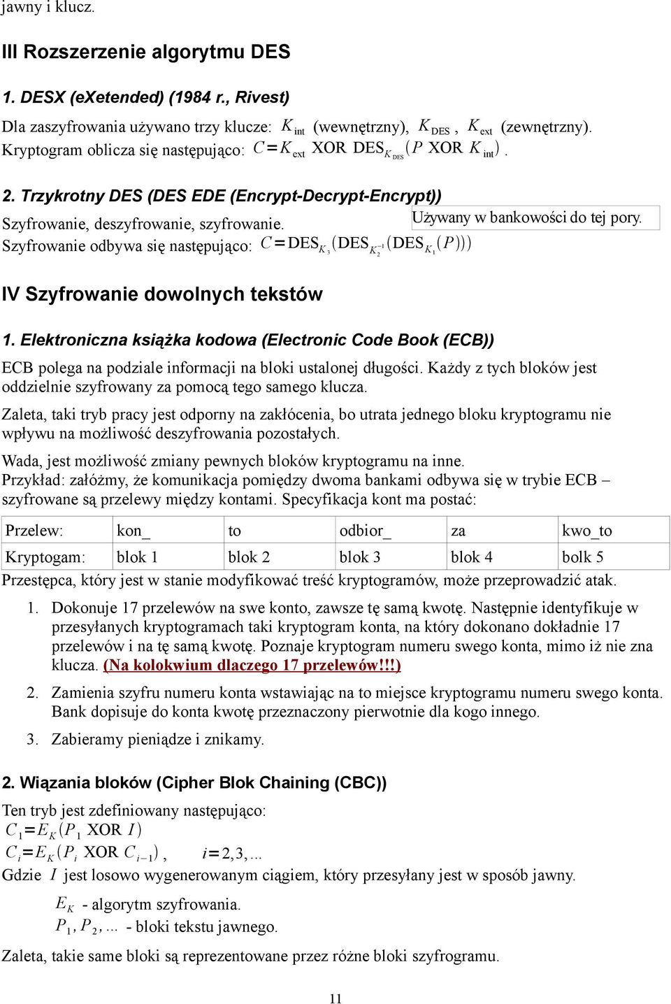Szyfrowanie odbywa się następująco: C=DES K 3 DES 1 K2 DES K1 P IV Szyfrowanie dowolnych tekstów 1.