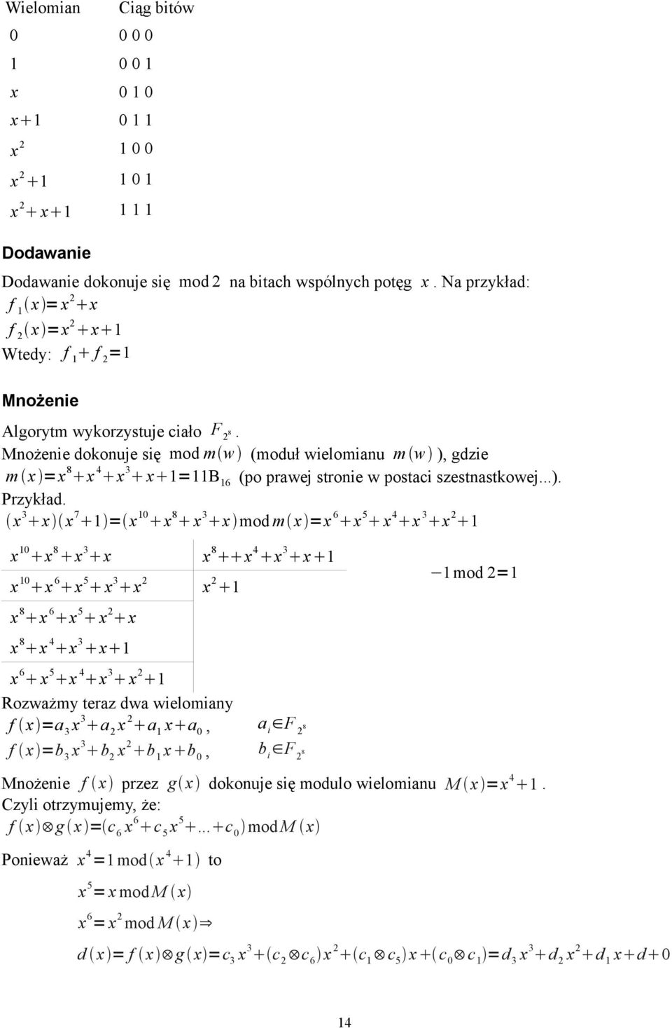 Mnożenie dokonuje się mod m w (moduł wielomianu m w ), gdzie m x =x 8 x 4 x 3 x 1=11B 16 (po prawej stronie w postaci szestnastkowej...). Przykład.