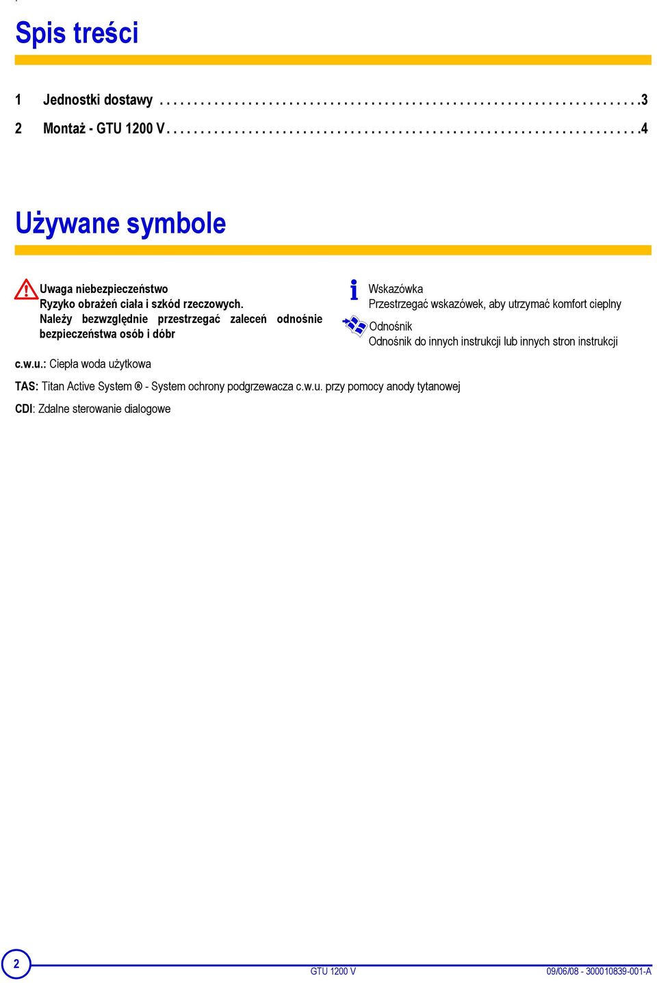 Należy bezwzględnie przestrzegać zaleceń odnośnie bezpieczeństwa osób i dóbr c.w.u.