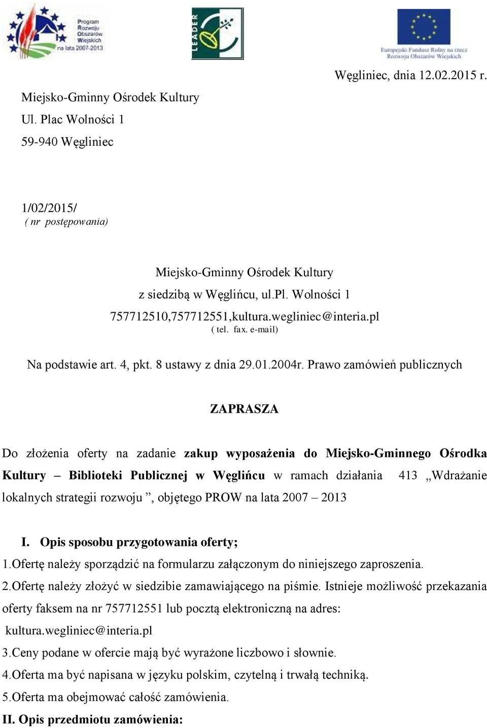 Prawo zamówień publicznych ZAPRASZA Do złożenia oferty na zadanie zakup wyposażenia do Miejsko-Gminnego Ośrodka Kultury Biblioteki Publicznej w Węglińcu w ramach działania 413 Wdrażanie lokalnych