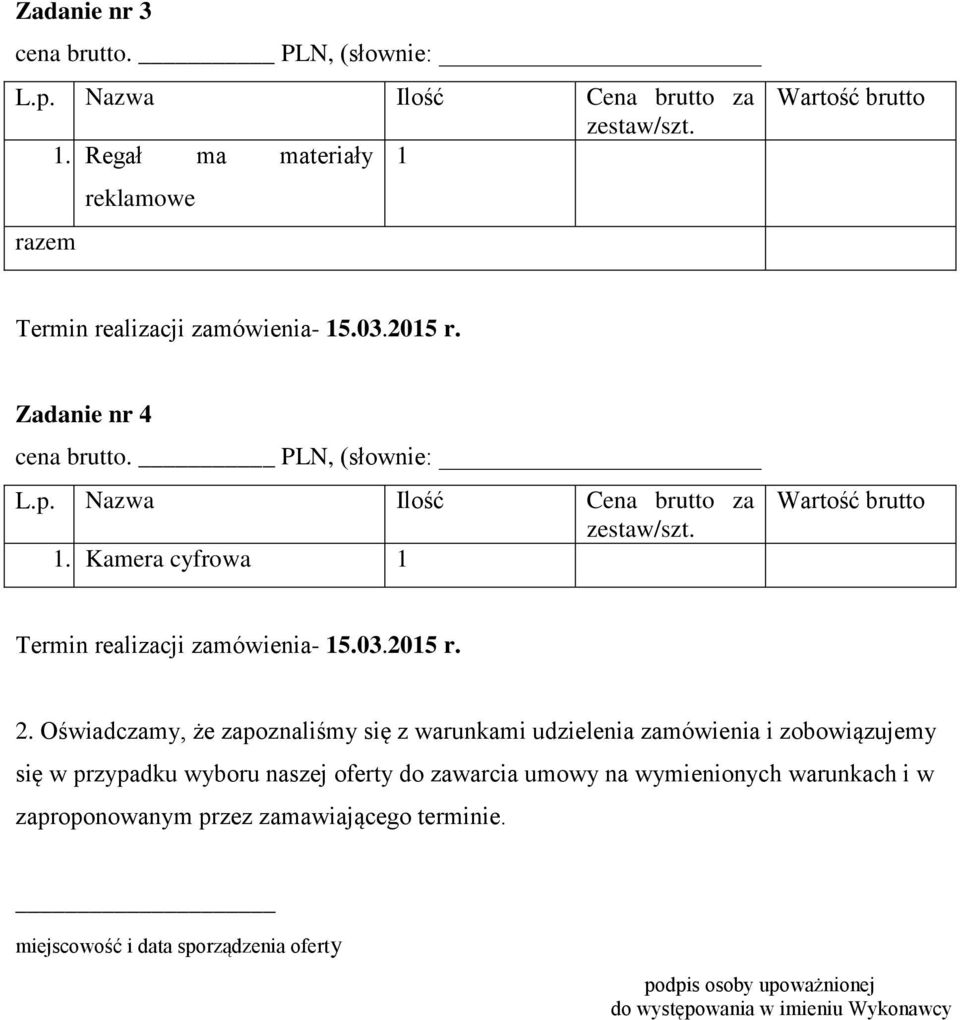 Oświadczamy, że zapoznaliśmy się z warunkami udzielenia zamówienia i zobowiązujemy się w przypadku wyboru naszej oferty do zawarcia