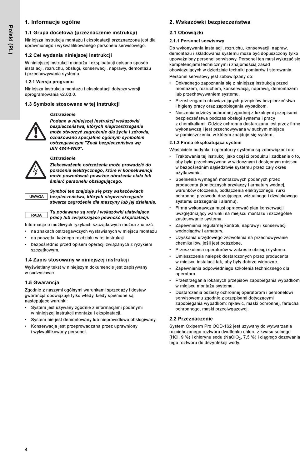 2 Cel wydania niniejszej instrukcji W niniejszej instrukcji montażu i eksploatacji opisano sposób instalacji, rozruchu, obsługi, konserwacji, naprawy, demontażu i przechowywania systemu. 1.2.1 Wersja programu Niniejsza instrukcja montażu i eksploatacji dotyczy wersji oprogramowania v2.