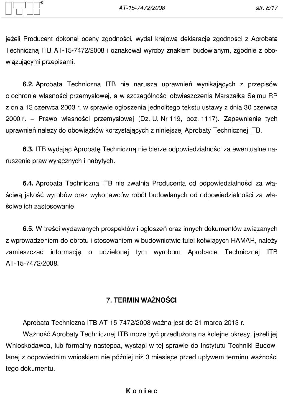 6.2. Aprobata Techniczna ITB nie narusza uprawnień wynikających z przepisów o ochronie własności przemysłowej, a w szczególności obwieszczenia Marszałka Sejmu RP z dnia 13 czerwca 2003 r.