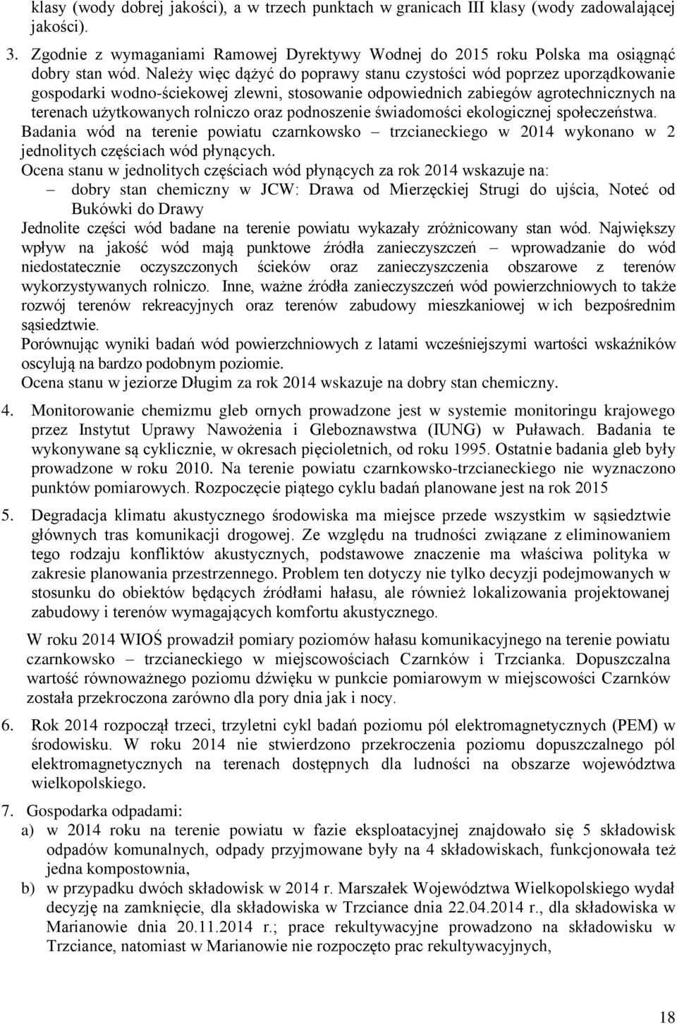 podnoszenie świadomości ekologicznej społeczeństwa. Badania wód na terenie powiatu czarnkowsko trzcianeckiego w 2014 wykonano w 2 jednolitych częściach wód płynących.