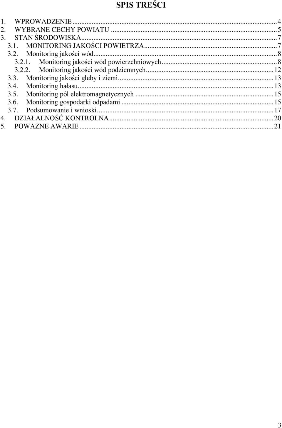 .. 13 3.4. Monitoring hałasu... 13 3.5. Monitoring pól elektromagnetycznych... 15 3.6. Monitoring gospodarki odpadami... 15 3.7.