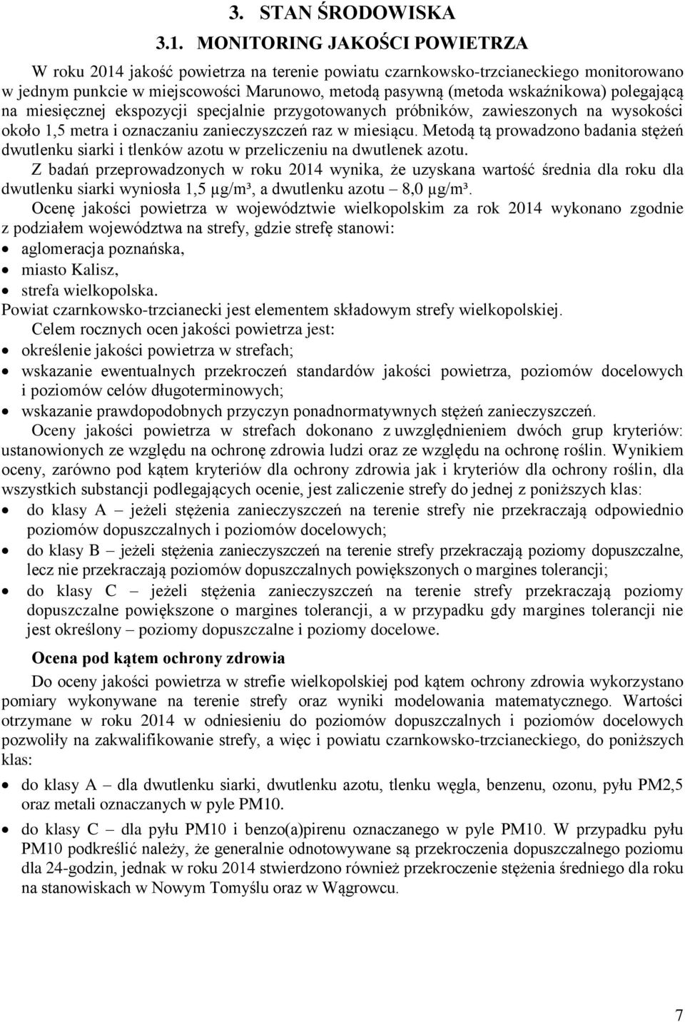 polegającą na miesięcznej ekspozycji specjalnie przygotowanych próbników, zawieszonych na wysokości około 1,5 metra i oznaczaniu zanieczyszczeń raz w miesiącu.