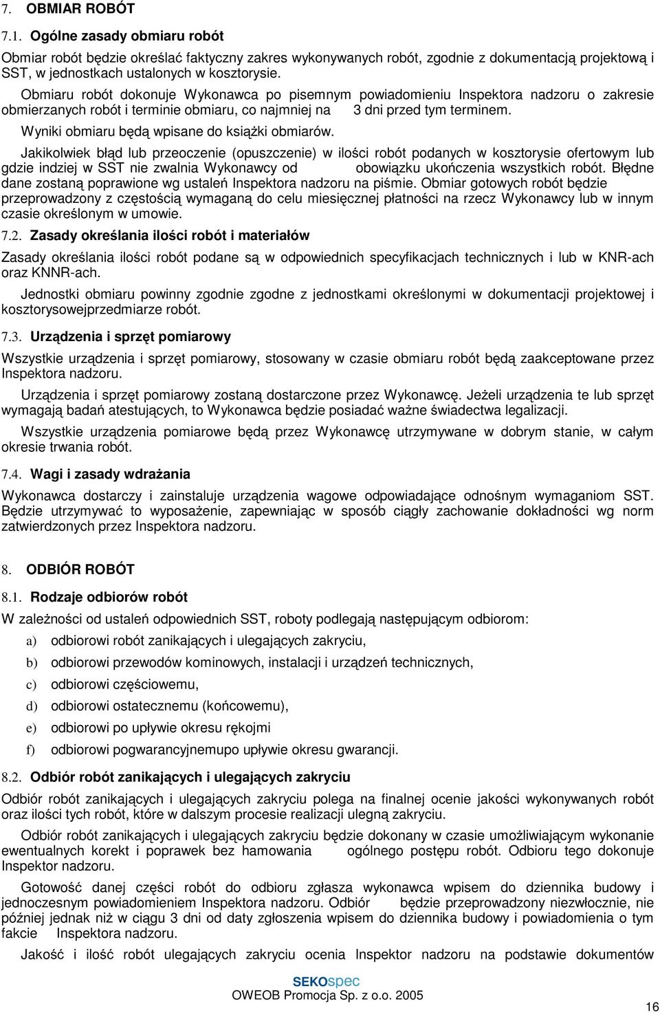 Wyniki obmiaru będą wpisane do ksiąŝki obmiarów.