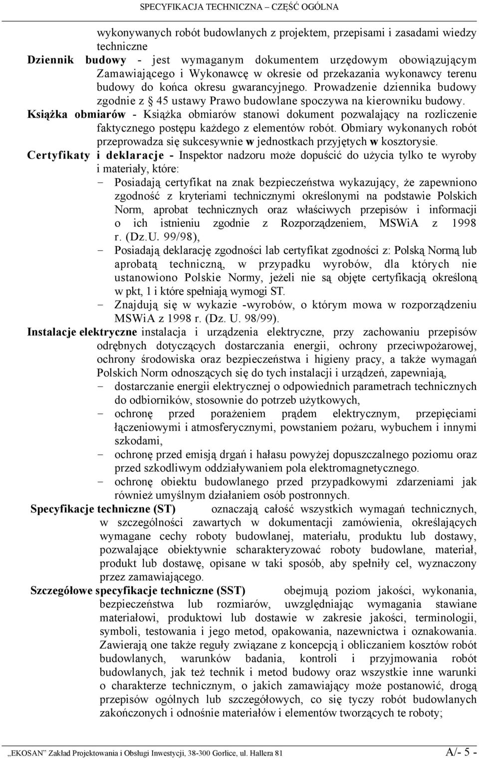 Prowadzenie dziennika budowy zgodnie z 45 ustawy Prawo budowlane spoczywa na kierowniku budowy.