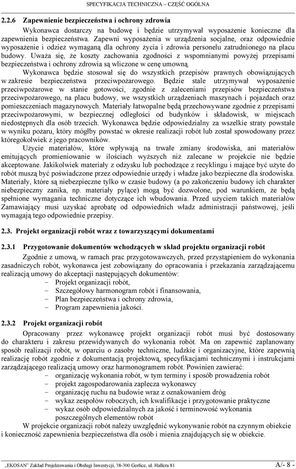 Uważa się, że koszty zachowania zgodności z wspomnianymi powyżej przepisami bezpieczeństwa i ochrony zdrowia są wliczone w cenę umowną.