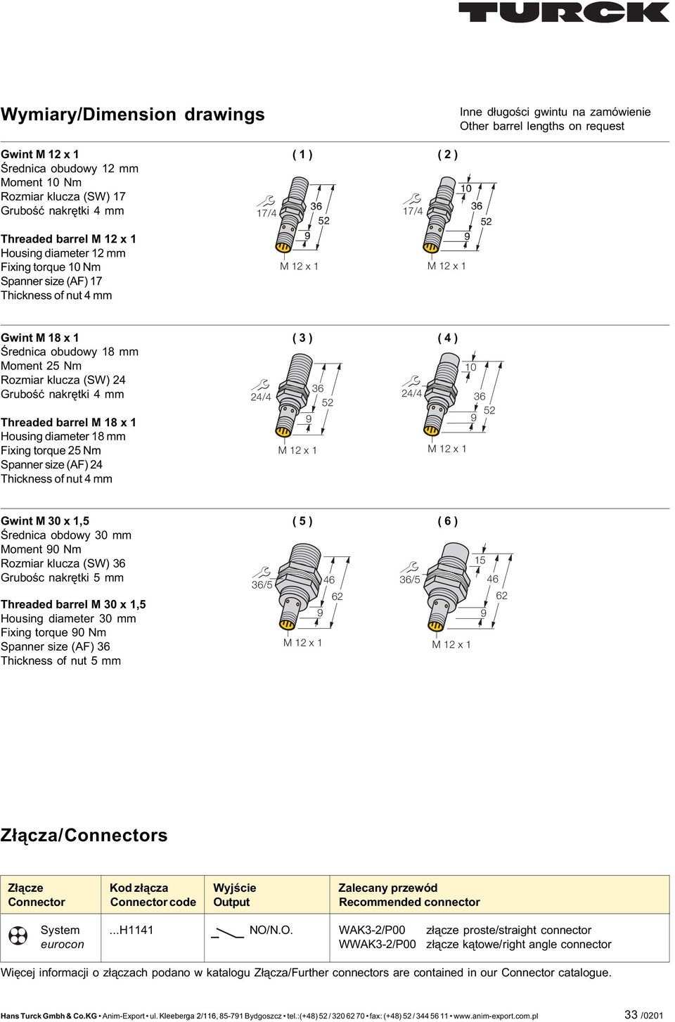 barrel M 8 x Housing diameter 8 mm Fixing torque Nm Spanner size (AF) Thickness of nut mm / ( ) ( ) M x / M x 0 Gwint M 0 x, Œrednica obdowy 0 mm Moment 0 Nm Rozmiar klucza (SW) Gruboœc nakrêtki mm