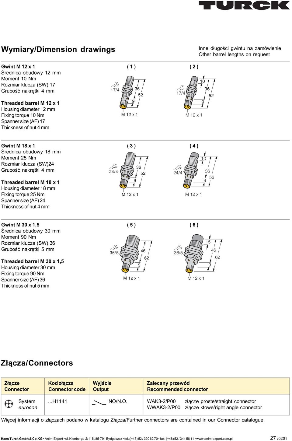 barrel M 8 x Housing diameter 8 mm Fixing torque Nm Spanner size (AF) Thickness of nut mm / ( ) ( ) / M x M x 0 Gwint M 0 x, Œrednica obudowy 0 mm Moment 0 Nm Rozmiar klucza (SW) Gruboœæ nakrêtki mm