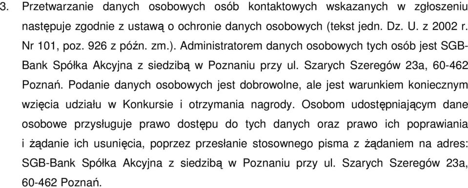 Podanie danych osobowych jest dobrowolne, ale jest warunkiem koniecznym wzięcia udziału w Konkursie i otrzymania nagrody.