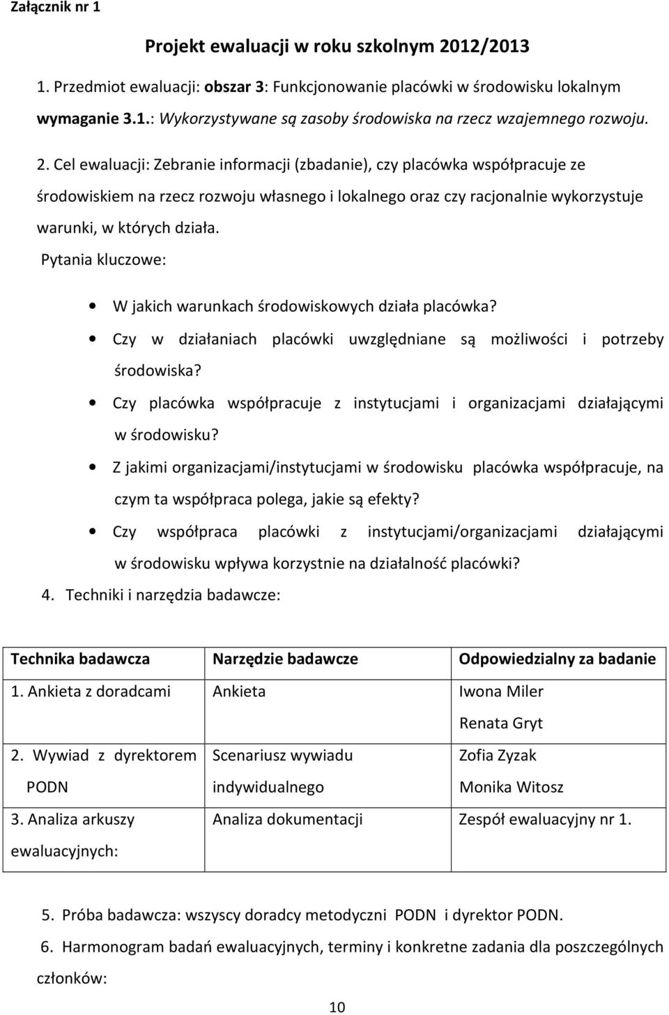 Pytania kluczwe: W jakich warunkach śrdwiskwych działa placówka? Czy w działaniach placówki uwzględniane są mżliwści i ptrzeby śrdwiska?