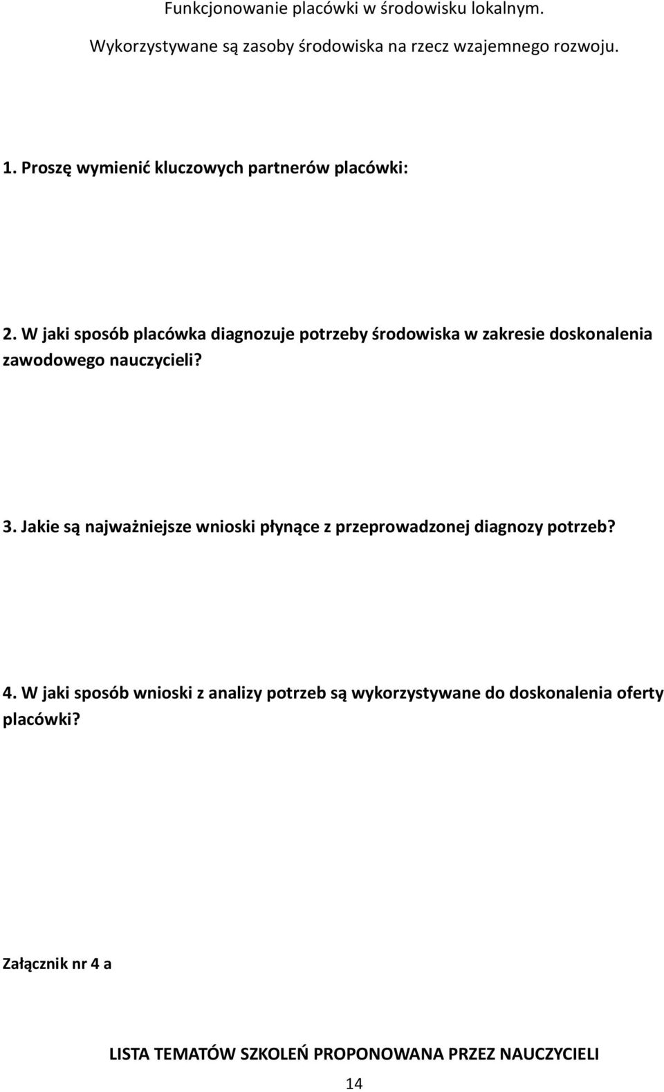 W jaki spsób placówka diagnzuje ptrzeby śrdwiska w zakresie dsknalenia zawdweg nauczycieli? 3.