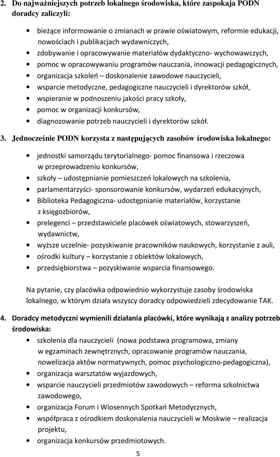 nauczycieli i dyrektrów szkół, wspieranie w pdnszeniu jakści pracy szkły, pmc w rganizacji knkursów, diagnzwanie ptrzeb nauczycieli i dyrektrów szkół. 3.