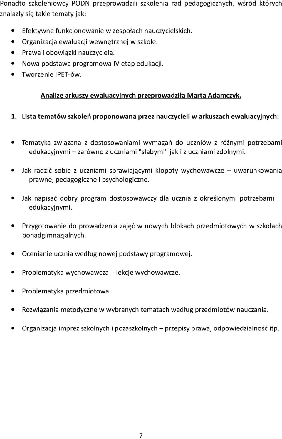 Lista tematów szkleń prpnwana przez nauczycieli w arkuszach ewaluacyjnych: Tematyka związana z dstswaniami wymagań d uczniów z różnymi ptrzebami edukacyjnymi zarówn z uczniami "słabymi" jak i z