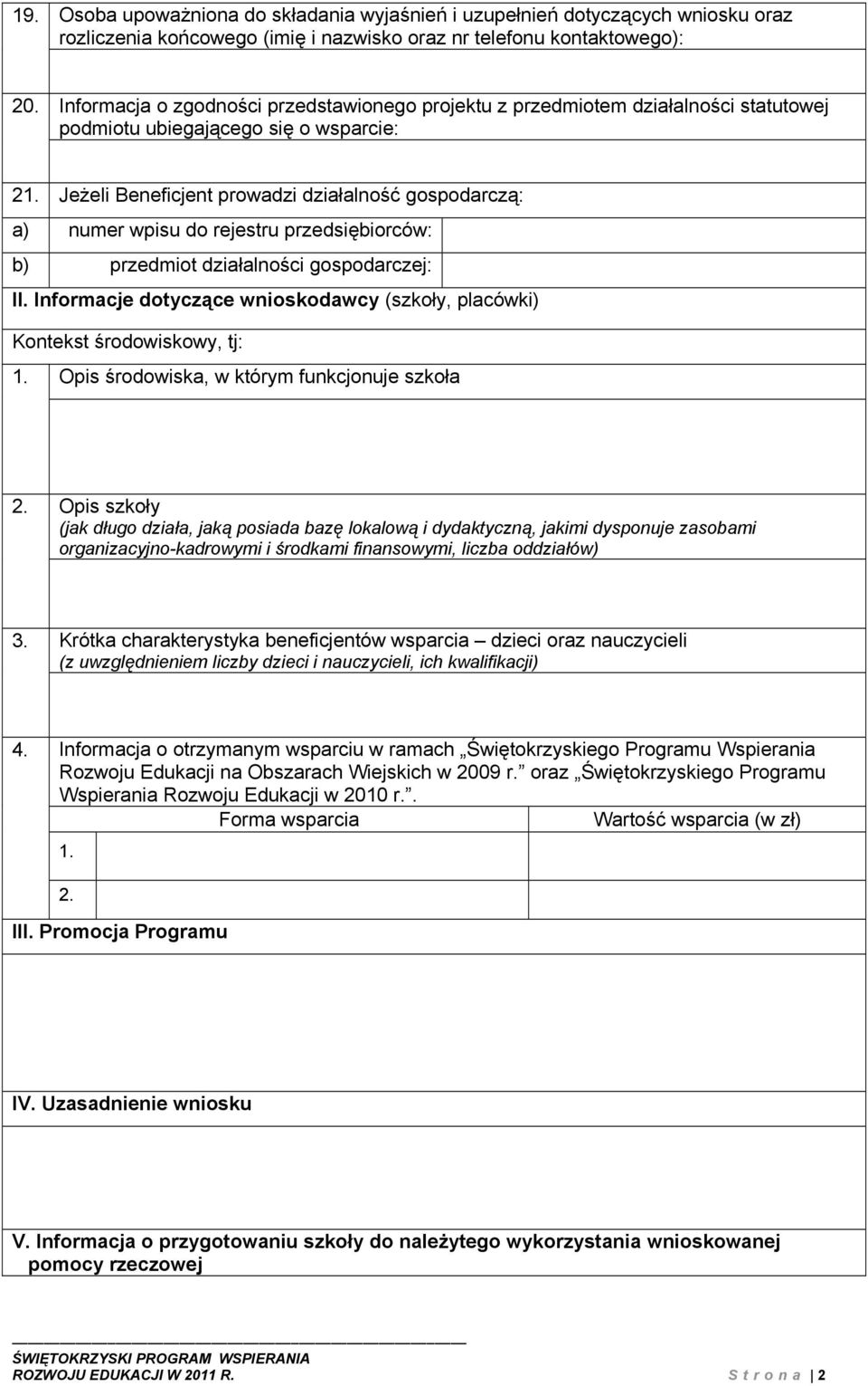 Jeżeli Beneficjent prowadzi działalność gospodarczą: a) numer wpisu do rejestru przedsiębiorców: b) przedmiot działalności gospodarczej: II.