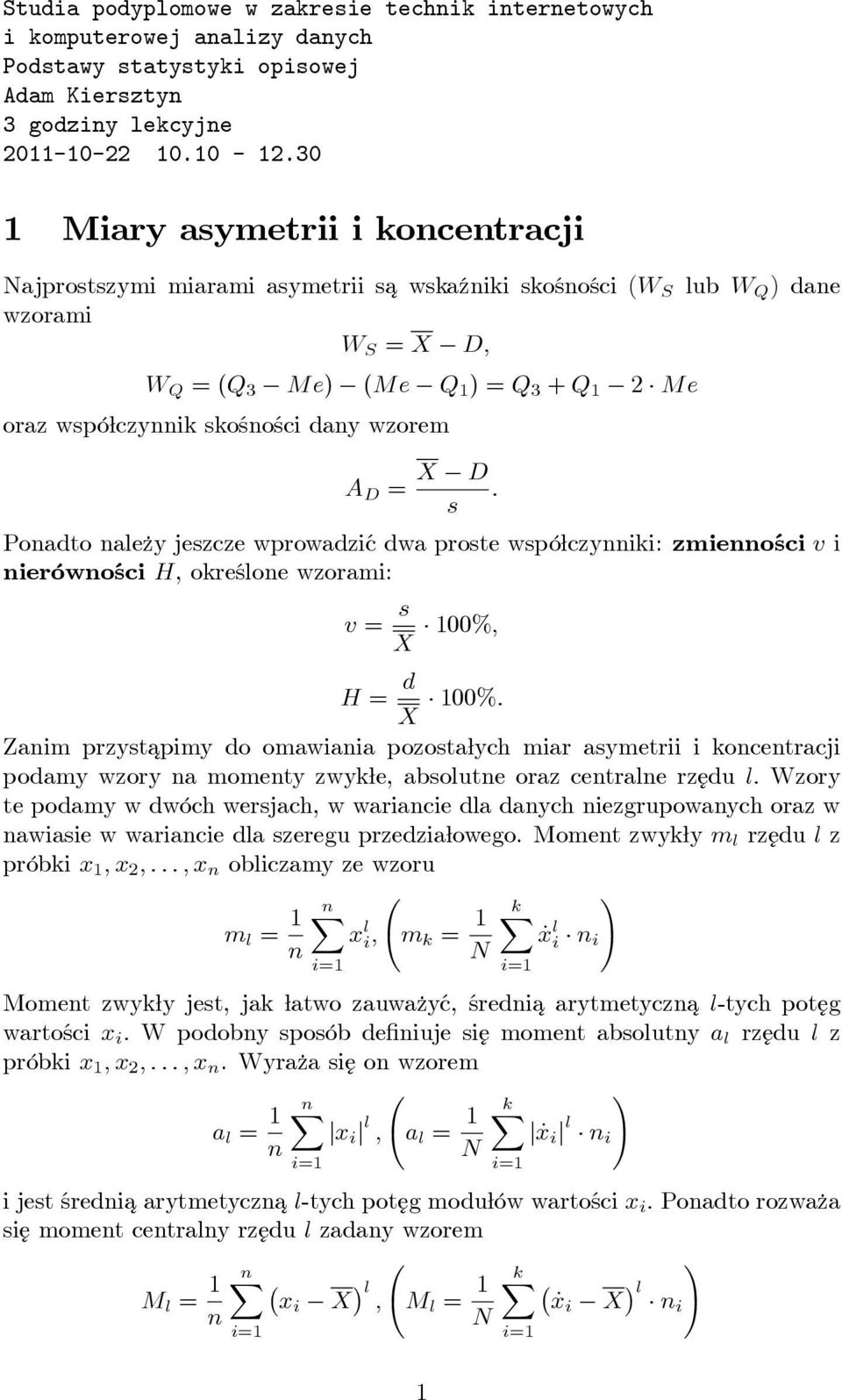 skośności dany wzorem A D = X D : s Ponadto nale zy jeszcze wprowadzić dwa proste wspó czynniki: zmienności v i nierówności H, określone wzorami: v = s X 100%; H = d X 100%: Zanim przystapimy ¾ do